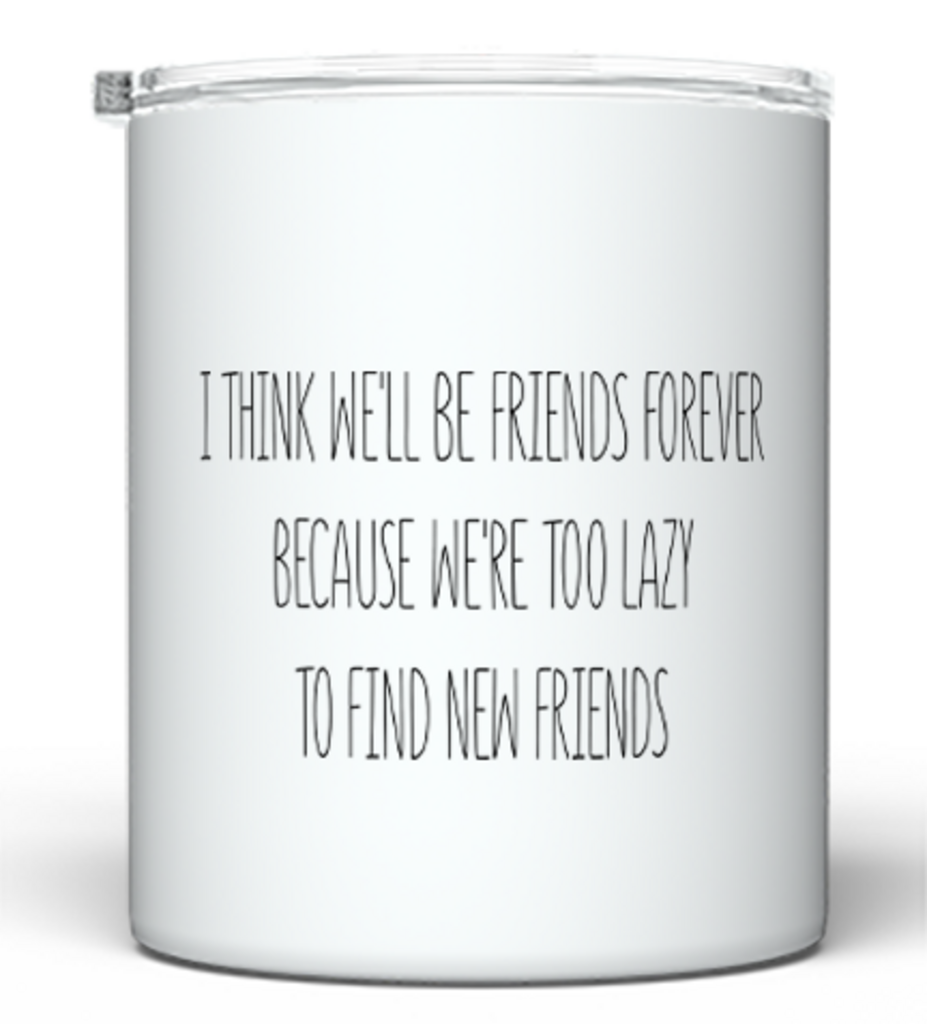 "Too Lazy for New Friends” Stainless Steel Tumbler