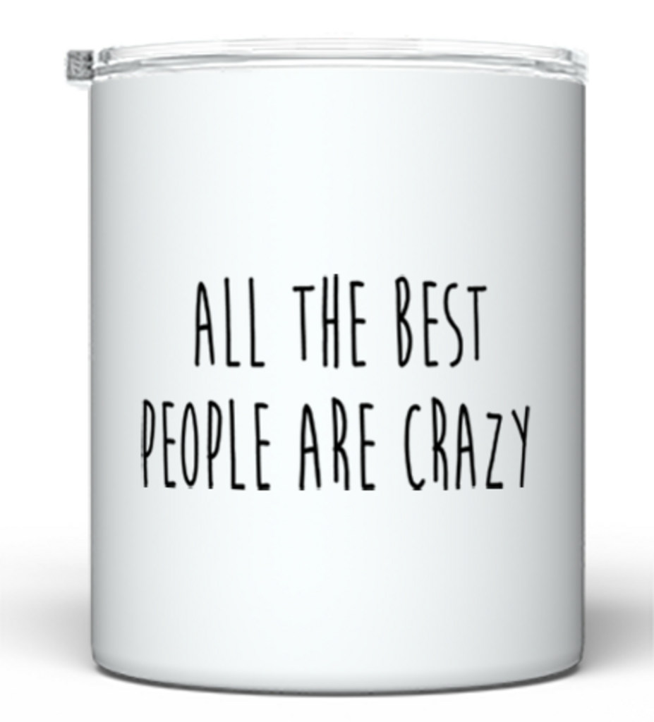 “All the Best People Are Crazy” Stainless Steel Tumbler