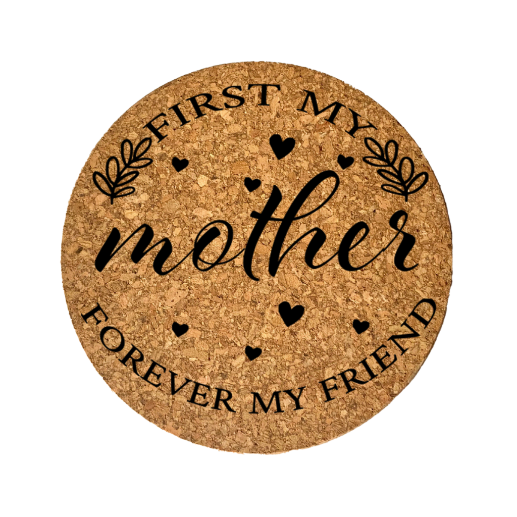 “First My Mother, Forever My Friend” Cork Trivet