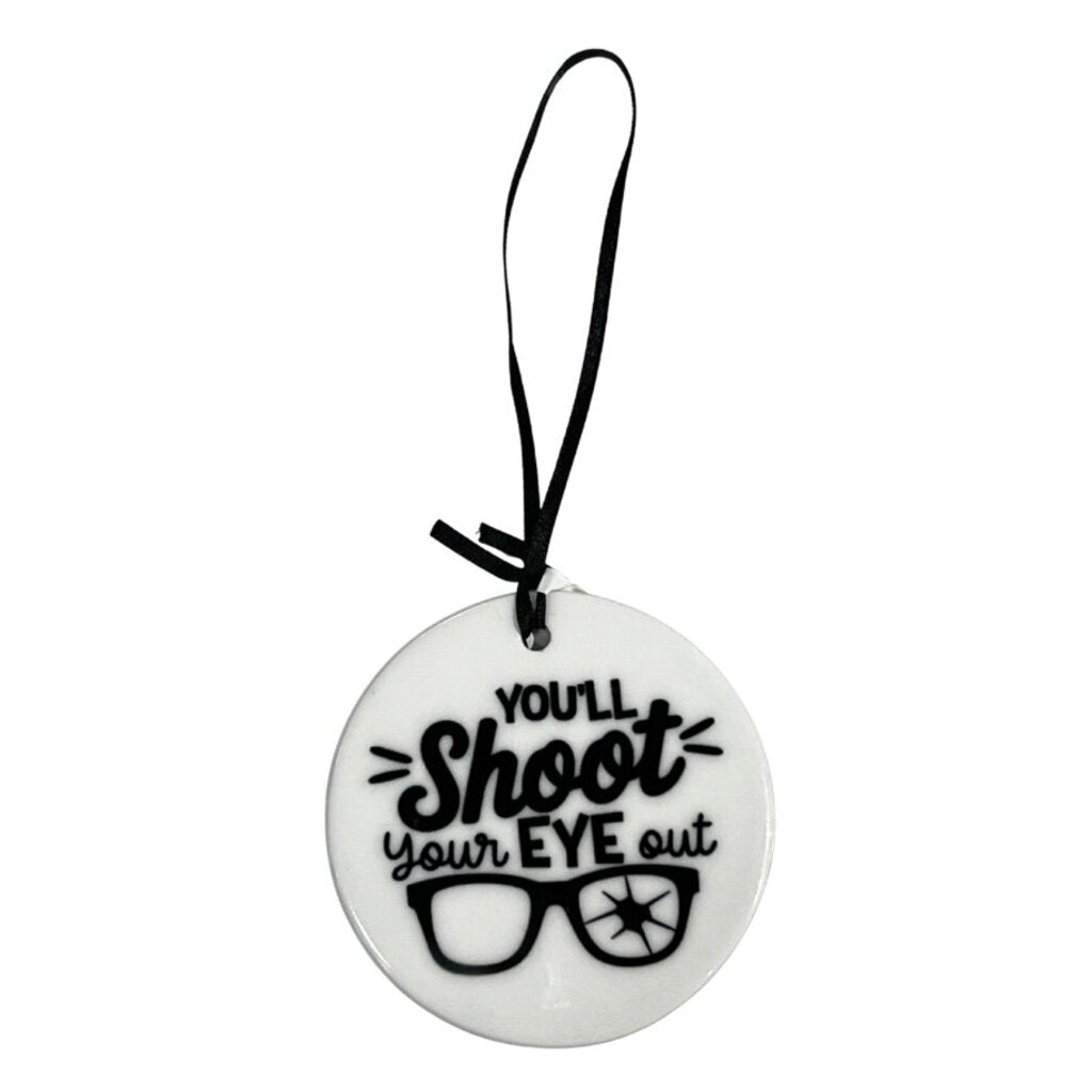 You’ll Shoot Your Eye Out Ornament