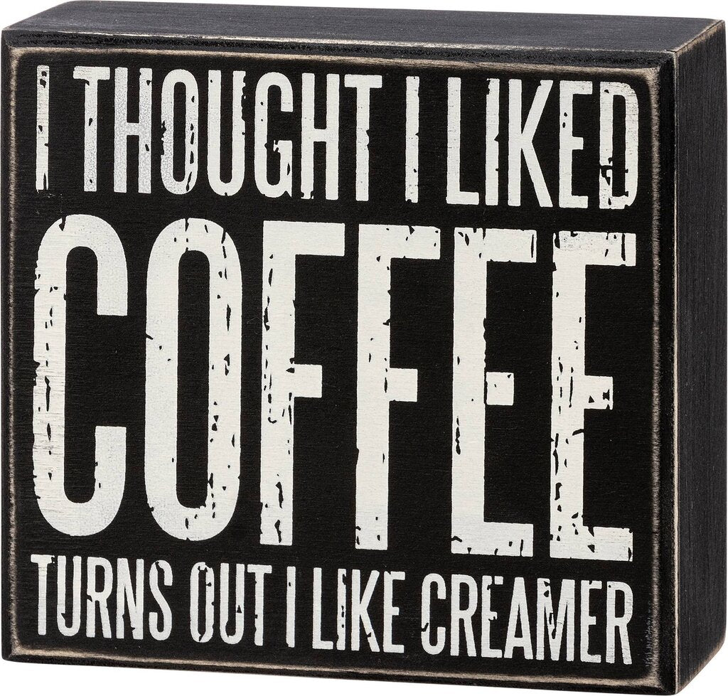 Thought I Liked Coffee I Like Creamer Box Sign