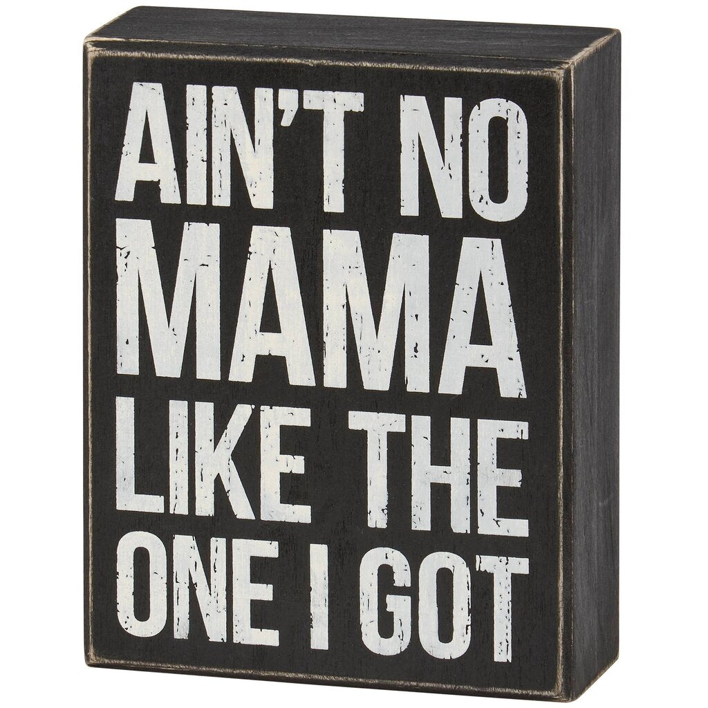 No Mama Like The One I Got Box Sign